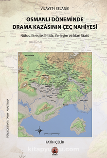 Vilayet-İ Selanik Osmanlı Döneminde  Drama Kazasının Çeç Nahiyesi / Nüfus, Etnisite, İhtida, Yerleşim ve İdari Statü