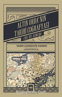 Altın Orda'nın Tarihî Coğrafyası (XIII - XIV. Asırlar)