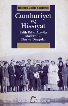 Cumhuriyet ve Hissiyat Falih Rıfkı Atay’da Modernlik, Ulus ve Duygular