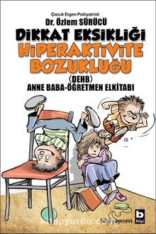 Dikkat Eksikliği Hiperaktivite Bozukluğu & Anne Baba-Öğretmen Elkitabı