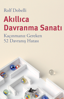 Akıllıca Davranma Sanatı: Kaçınmanız Gereken 52 Davranış Hatası