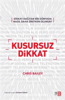 Kusursuz Dikkat (Dikkat Dağıtan Bir Dünyada Nasıl Daha Üretken Olunur?)