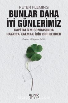 Bunlar Daha İyi Günlerimiz & Kapitalizm Sonrasında Hayatta Kalmak İçin Bir Rehber