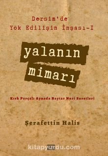 Yalanın Mimarı / Dersim’de Yok Edilişin İnşası 1