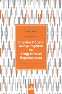 Emevîler Dönemi Adliye Teşkilatı ve Yargı Hukuku Uygulamaları