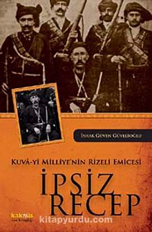 Kuva-yi Milliye'nin Rizeli Emicesi İpsiz Recep