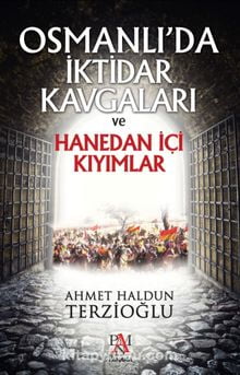 Osmanlı'da İktidar Kavgaları ve Hanedan İçi Kıyımlar