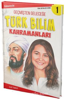 Geçmişten Geleceğe Türk Bilim Kahramanları