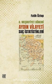 II. Meşrutiyet Dönemi Aydın Vilayeti Suç İstatistikleri