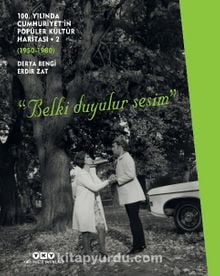 100. Yılında Cumhuriyet’in Popüler Kültür Haritası -2 (1950-1980)  “Belki Duyulur Sesim”