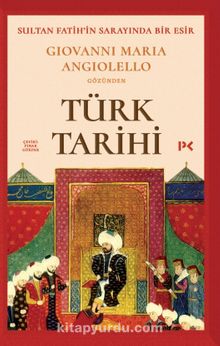 Sultan Fatih'in Sarayında Bir Esir: Giovanni Maria Angiolello Gözünden Türk Tarihi