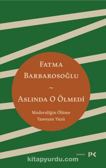 Aslında O Ölmedi & Modernliğin Ölüme Yansıyan Yüzü