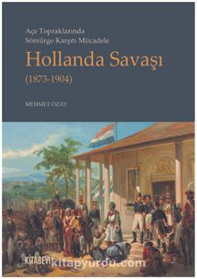 Açe Topraklarında Sömürge Karşıtı Mücadele Hollanda Savaşı (1873-1904)