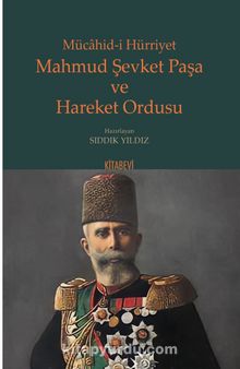 Mücahid-i Hürriyet Mahmud Şevket Paşa ve Hareket Ordusu