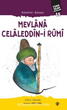 Gönüller Güneşi Mevlana Celaleddîn-i Rûmi / Türk İslam Büyükleri 15