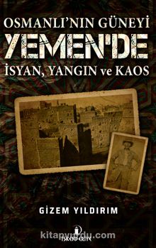 Osmanlı’nın Güneyi Yemen’de İsyan, Yangın ve Kaos & İmam Yahya İsyanı ve Yemen’in İç Sorunları