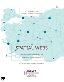 Spatial Webs: Mapping Anatolian Pasts For Research  And The Public