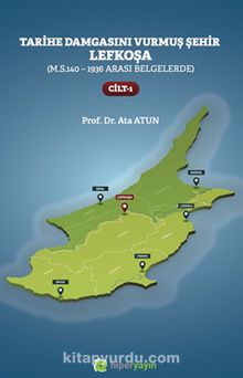 Tarihe Damgasını Vurmuş Şehir Lefkoşa (M.S.140 - 1936 Arası Belgelerde) Cilt 1